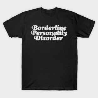 Borderline Personality Disorder T-Shirt